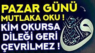 PAZAR GÜNÜ DUASI MUTLAKA OKU! - Kim Ne Niyetle Dinlerse DİLEĞİ GERİ ÇEVRİLMEZ! - Pazar Duası Dinle