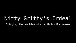 Nitty Gritty's Ordeal - bridging the machine mind and bodily senses