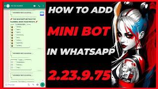 #(39) HOW TO ADD MINI BOT IN WHASTAPP 2.23.9.75 | HOW TO CREATE WHATSAPP BOT