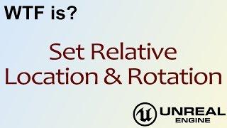 WTF Is? Set Relative Location & Rotation in Unreal Engine 4 ( UE4 )