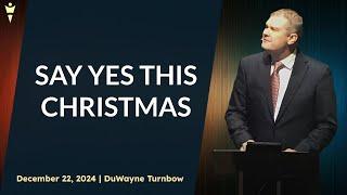 Pastor DuWayne Turnbow on 'Say Yes This Christmas' | Sunday 11 AM Service