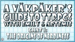 Chat #1 | The Origins of Nerdiness with Emily & Artemis | A VäkPäker's Guide to TTRPGs