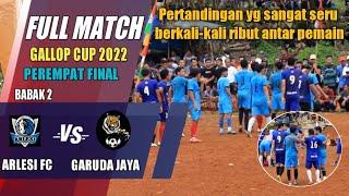 PEREMPAT FINAL RIBUT ‼️ARLESI vs GARUDA JAYA Open Tournament Sepakbola Gallop Cup 2022~Babak 2