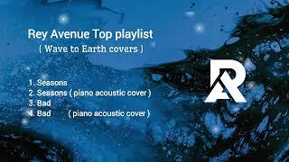 Wave To Earth playlist (Rey Avenue covers)