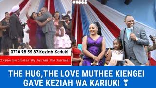 SEE HOW MUTHEE KIENGEI HUGGED KEZIAH WA KARIUKI AND THE MESSAGE OF LOVE