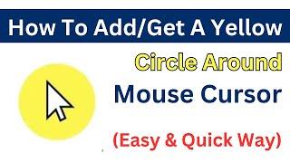 How To Get A Yellow Circle Around Mouse Cursor | Yellow Cursor Highlighter (Easy Way)