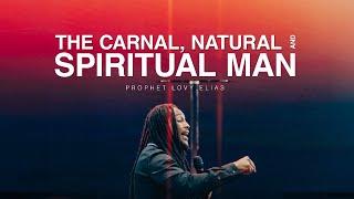 THE CARNAL, NATURAL & SPIRITUAL MAN | PROPHETIC SERVICE | PROPHET LOVY L. ELIAS