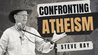 Confronting Atheism, A Catholic's guide to defending their faith. Steve Ray