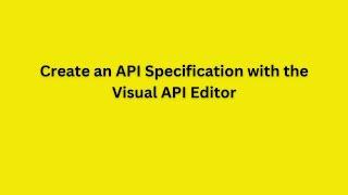 Create an API Specification with the Visual API Editor | RAML API spec from Visual API Editor