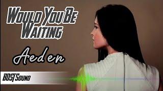 AEDEN - WORLD YOU BE WAITING