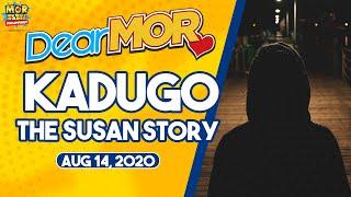 Dear MOR: "Kadugo" The Susan Story 08-14-2020