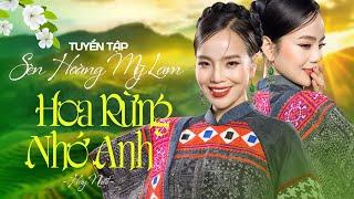 Tuyển Tập SÈN HOÀNG MỸ LAM - Hoa Rừng Nhớ Anh | Nhạc Trữ Tình Tây Bắc Hay Ngất Ngây