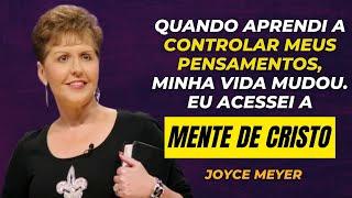 APRENDI A CONTROLAR MEUS PENSAMENTOS E MINHA VIDA MUDOU | Acessei a Mente de Cristo - Joyce Meyer