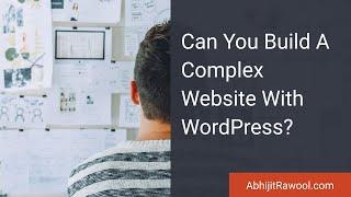 Can You Build A Complex Website With WordPress?