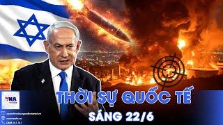 Thời sự Quốc tế sáng 22/6. Israel khóa mục tiêu, cơ sở hạt nhân Iran kẹt trong tầm ngắm hủy diệt