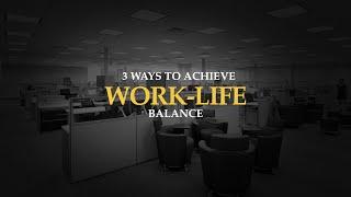 3 Ways to Achieve Work-Life Balance