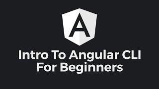 Introduction to the Angular CLI - Tutorial for Beginners