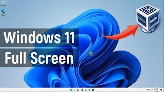 How to Make Windows 11 Full Screen in VirtualBox | 2021