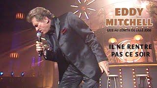 Eddy Mitchell - Il ne rentre pas ce soir (Live officiel Zénith de Lille 2000)