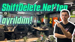 ShiftDelete.Net'ten ayrıldım!