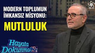 Modern Toplumun İmkansız Misyonu: Mutluluk | Prof. Dr. Veysel Bozkurt - Hayata Dokunmak (14. Bölüm)