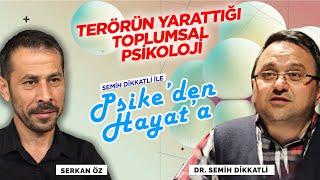 Terörün yarattığı toplumsal psikoloji | Psike'den Hayata | Semih Dikkatli - Serkan Öz