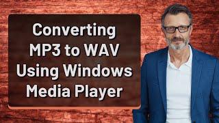 Converting MP3 to WAV Using Windows Media Player