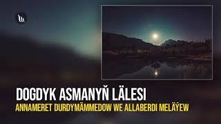 Annameret Durdymammedow we Allaberdi Melayew - Dogdyk asmanyn Lalesi | Radio oyun