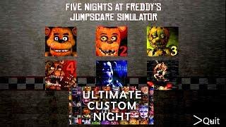 Ultimate Custom Night FNAF 1 2 3 4 5 6 All Jumpscares Simulator *FNAF 2018*