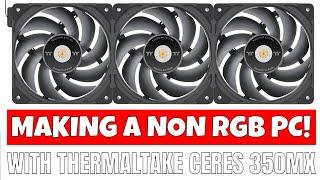 NON RGB PC with Ceres 350MX and Thermaltake Toughfan EX12 Pro Swappable blade fans