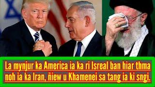 ÑIAW SA TANG IA KI SNGI LANO.....! || MYNJUR KA AMERICA IA KA ISREAL BAN HIAR THMA IAKA IRAN.