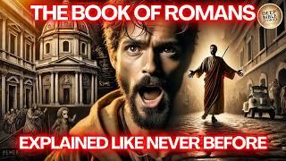 The Complete Story The Book of Romans Like You've Never Seen It Before