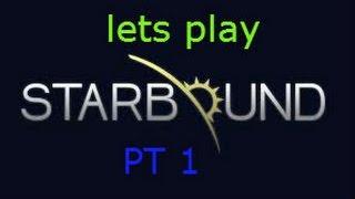 starbound ep 1 pt 1 [watch this part first]