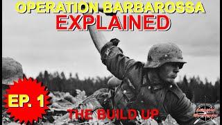 Operation Barbarossa Explained: Episode 1, German Build- Up, and Plan for Barbarossa