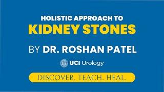 Holistic Approach to Kidney Stones by Dr. Roshan Patel - UC Irvine Department of Urology
