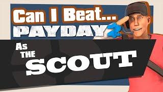 Can you Beat Payday 2 as the Scout?