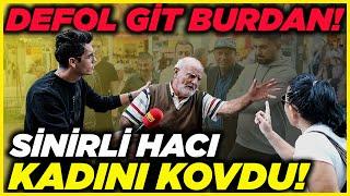 "DEFOL GİT BURDAN!" SİNİRLİ HACI, KADINI RÖPORTAJDAN KOVDU! | Sokak Röportajları