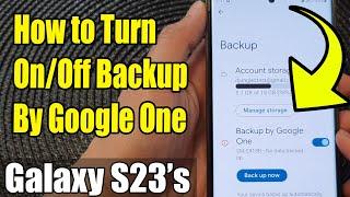 Galaxy S23's: How to Turn On/Off Backup By Google One