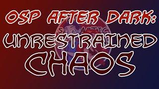 OSP After Dark: Chaos Hour