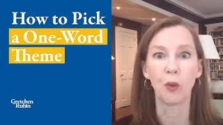 How to Pick a One-Word Theme | Gretchen Rubin