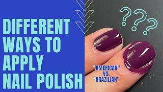 Brazilian vs. American:  Battle of the Nail Polish Application Styles!
