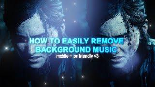 how to easily remove background music | mobile + pc friendly