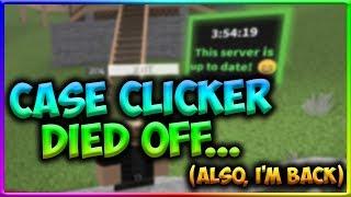 case clicker is DEAD.