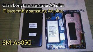 Cara Bongkar samsung A6 plus sm-A605G/DS | disassembly samsung A6 plus sm-g605G | ganti baterai A6