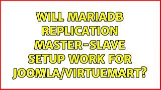 Will Mariadb replication master-slave setup work for Joomla/Virtuemart?