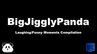 BIGJIGGLYPANDA Laughing/Funny Moments Compilation - Best of BigJigglyPanda