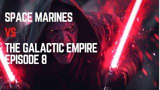 What If Space Marines Fought the Galactic Empire? - Episode 8 | Warhammer 40k vs Star Wars