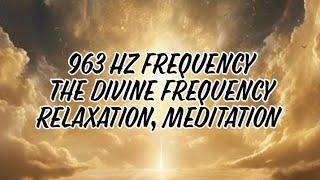 963 Hz | The Divine Frequency | Relaxation, Meditation