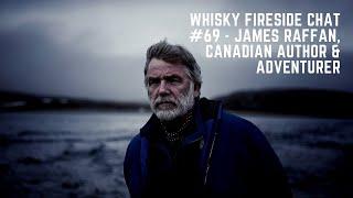 Whisky Fireside Chat #69 - James Raffan, Canadian Author & Adventurer