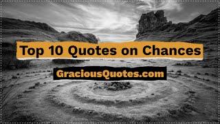 Top 10 Quotes on Chances - Gracious Quotes